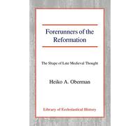 Forerunners of the Reformation: The Shape of Late Medieval Thought (Library of Ecclesiastical History)