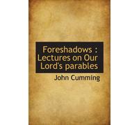 Foreshadows : Lectures on Our Lord's parables