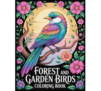 Forest and Garden Birds Coloring Book: Gentle Encounters with Feathered Creatures Among Trees and Blossoms to Encourage Calm and Artistic Exploration