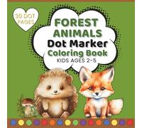 Forest Animals Dot Marker Coloring Book for Kids Ages 2-5: Big Dot Dauber Pages with Cute Forest Animals for Creativity, Learning and Screen-Free Fun