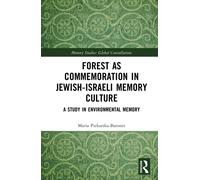 Forest as Commemoration in Jewish-Israeli Memory Culture : A Study in Environmental Memory