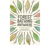 Forest Bathing Anywhere - No Forest Required: A Guided Journal for Stress Relief & Mindful Calm