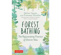 Forest Bathing : The Rejuvenating Practice of Shinrin Yoku