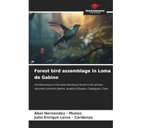Forest bird assemblage in Loma de Gabino: Ornithocenosis of the semi-deciduous forest in the witness mountain Loma de Gabino, locality of Guayos, Cabaiguan, Cuba