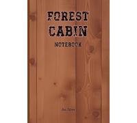 FOREST CABIN NOTEBOOK Off-Grid Cottage Plans and Notes for Your Ideas and Tasks in the Wilderness.: For Adults, Seniors and Teens.