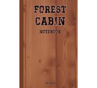 FOREST CABIN NOTEBOOK Off-Grid Cottage Plans and Notes for Your Ideas and Tasks in the Wilderness.: For Adults, Seniors and Teens.