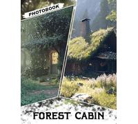 Forest Cabin Photo Book: Cozy Gift with 40 Peaceful Forest Cabin Photographs Showcasing Rustic Charm And Serene Woodland Views