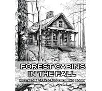 Forest Cabins in the Fall Nostalgia Grayscale Coloring Book: 38 Serene Pages with Woodland Paths, Rustic Lodges and Autumn Leaves - Perfect for Nature ... Coloring Book Collection by Naomi Rowse)