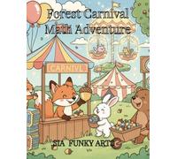 Forest Carnival Math Adventure: Counting, Coloring & Early Math Activity Book for Kids Ages 4-6: A Fun Woodland Story of Trading, Numbers & Problem ... Word Search, Coloring and Story Adventures)