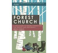 Forest Church: A Field Guide to Nature Connection for Groups and Individuals