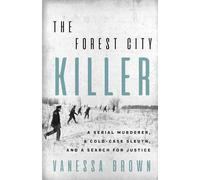 Forest City Killer, The: A Serial Murderer, A Cold-Case Sleuth, and a Search for Justice
