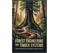 FOREST ENGINEERING AND TIMBER SYSTEMS: harvest optimization and sustainable resource logistics