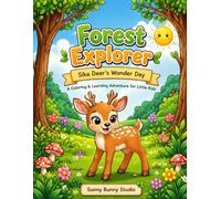 Forest Explorer: Sika Deer’s Wonder Day - Educational Coloring & Activity Book for Kids: An Interactive Adventure with 10 Fun Forest Themes, Puzzles, ... (Sunny Bunny Studio - Educational Adventures)