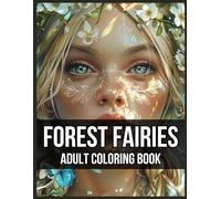 Forest Fairies Coloring Book for Adults: Enchanting Escape into the Fairy Realm