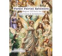 Forest Fairies Ephemera: Forest Fairies, Enchanted Woodland Homes, Magical Creatures, Miniature Furniture, Nature Elements, Scrapbooking, Journaling, Collage & Craft Ephemera for Creative Projects