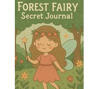Forest Fairy Secret Journal: Whimsical Diary for Girls Who Believe in Magic