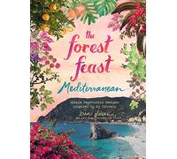 Forest Feast Mediterranean: Simple Vegetarian Recipes Inspired by My Travels