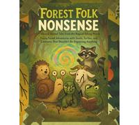 Forest Folk Nonsense: Absurd Animal Tales from the Magical Talking Woods Vol 1: Funny Adventures & Nonsense Tales with Snails, Turtles, and Quirky ... Anything (Forest Folk Nonsense ( UK ))
