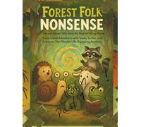 Forest Folk Nonsense: Absurd Animal Tales from the Magical Talking Woods Vol 1: Funny Adventures & Nonsense Tales with Snails, Turtles, and Quirky ... Anything (Forest Folk Nonsense ( UK ))