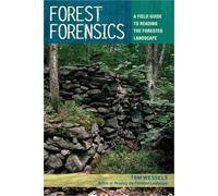 Forest Forensics - A Field Guide to Reading the Forested Landscape