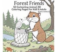 Forest Friends: 50 Enchanting Animal 3D Coloring Pages for Kids & Adults: Discover Nature's Peaceful Palette! A Unique Collection of 50 Exquisite ... of Relaxing Art Therapy and Creative Joy