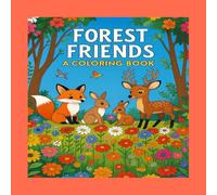 Forest Friends: A Coloring Book: A Delightful Coloring Book of Forest Animals and Wildflowers for All Ages