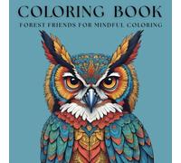 Forest Friends: A Mindfulness Coloring Book: Stress Relief and Relaxation Through Nature's Beauty