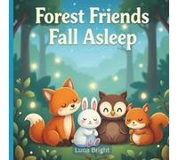Forest Friends Fall Asleep: A Gentle Bedtime Story About Calm, Friendship & Sweet Dreams (Ages 3-8): 10 (Sweet Dreams Storytime: Forest Friends)
