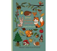 Forest Friends Journal and Sketchbook: A Magical All-in-One Notebook with Lined, Sketch, Grid, Dot & Coloring Pages - 120 Pages of Forest Fun for Creative Kids