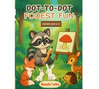 Forest Fun Dot-to-Dot Book for Kids Ages 6-12: Connect the Dots and Discover Cute Forest Animals - Fun and Educational Activity Book to Build Focus and Fine Motor Skills