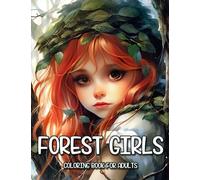 Forest Girls Coloring Book: Adult Coloring Book Featuring Adorable Forest Girls in Stunning Grayscale for Stress Relief and Relaxation