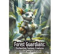 Forest Guardians: Enchanting Fantasy Creatures Greyscale Adult Coloring Book: Cute Mystical Animals & Enchanting Forest Creatures of the magical ... Stress & Anxiety Relief | Art therapy