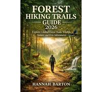 Forest Hiking Trails Guide 2026: Explore Global Forest Trails, Wildlife, Nature, and Eco-Adventures (Epic Journeys: The Ultimate Travel Guide to Unforgettable Destinations.)