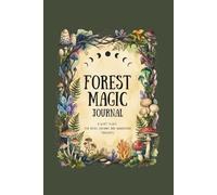 Forest Magic Journal: A Woodland Notebook for Thoughts, Dreams and Nature Inspired Writing. Hardcover Lined Notebook 6x9 Inch, 200 pages