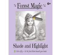 Forest Magic: Shade and Highlight Coloring Book: A gentle grayscale coloring adventure that teaches kids how to shade and highlight magical forest scenes