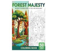 Forest Majesty: An Adult Coloring Book of Trees and Woodlands