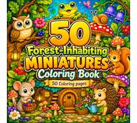 Forest Miniatures Coloring Book: 50 Cozy Woodland Scenes with Cute Animals, Mushrooms, Tiny Forest Homes and Enchanted Nature