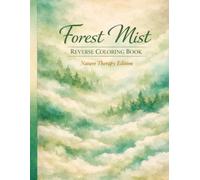 Forest Mist: Reverse Coloring Book: Nature Therapy Edition for Stress Relief and Mindful Relaxation