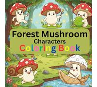 Forest Mushroom Characters Coloring Book for Kids Ages 4-8: Cute & Easy Kawaii Mushroom Friends, Simple Woodland Coloring Pages for Boys & Girls: Forest Mushroom Characters Coloring Book