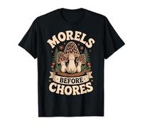 Forest Mushroom Morels Before Chores Forager Humor T-Shirt
