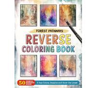 Forest Pathways Reverse Coloring Book: Nature's Trails - Follow Serene Pathways Through the Forest with a Unique Reverse Coloring Experience.