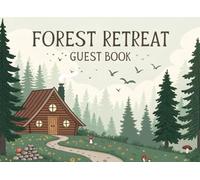 Forest Retreat Guest Book: A Rustic and Elegant Guest Book for Cabins, Vacation Homes, Airbnb, and Retreat Spaces | 8.25” x 6” | Space for Guest Names, Travel Info, and Messages