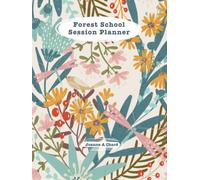 Forest School Session Planner:: Plan, risk assess and evaluate with ease. A comprehensive Forest School Planner.