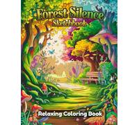Forest Silence Sketchbook: Tranquil Nature Coloring Book for Adults - Peaceful Forest Trails, Mossy Trees, Woodland Cabins, Gentle Wildlife, Meditative Landscapes & Monochrome Line Art Designs