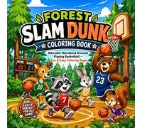 Forest Slam Dunk Coloring Book: Adorable Woodland Animals Playing Basketball - Fun & Easy Coloring Pages. (Woodland Sports Adventures Coloring Book Series)