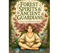 Forest Spirits & Ancient Guardians: Forest Spirits & Ancient Guardians Fantasy Coloring Book for Adults with Ancient Tree Spirits, Woodland Guardians, ... Root Paths, Forest Shrines, and Nature Magic