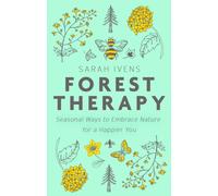 Forest Therapy : Seasonal Ways to Embrace Nature for a Happier You