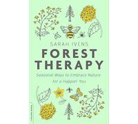 Forest Therapy: Seasonal Ways to Embrace Nature for a Happier You