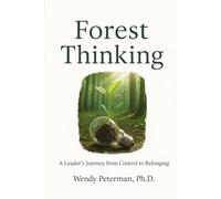 Forest Thinking: A Leader's Journey from Control to Belonging