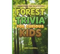 Forest Trivia for Curious Kids: All About Woodlands: Fun Trivia Questions, Intriguing Answers, and Fascinating Facts Across All Continents (Kids Trivia Books)